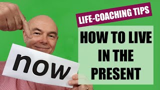 How to live in the present: four life-coaching tips