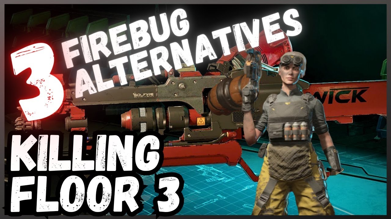 3 Fantastic Firebug Weapons in KILLING FLOOR 3