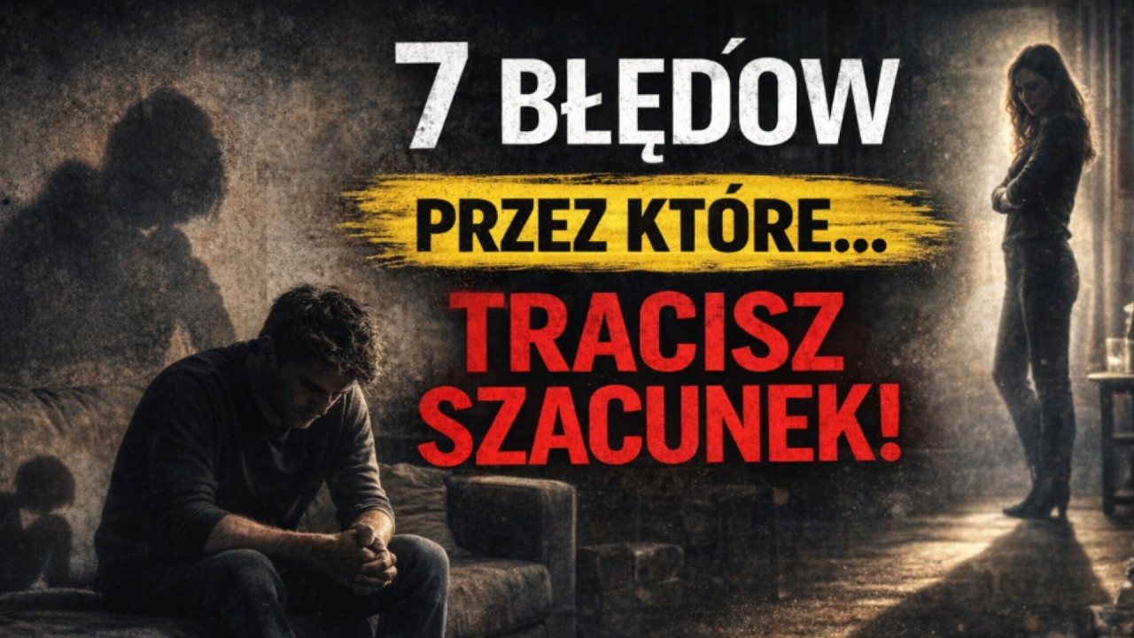 7 ZACHOWAŃ, PRZEZ KTÓRE KOBIETA TRACI DO CIEBIE SZACUNEK