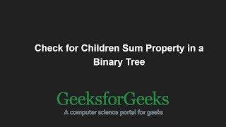 Check for Children Sum Property in a Binary Tree | GeeksforGeeks