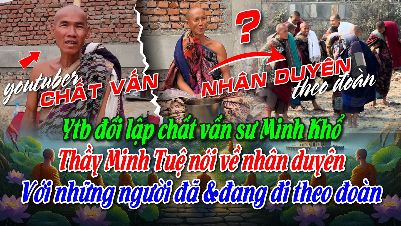 Youtuber đối lập chất vấn sư Minh Khổ. Thầy MT nói về nhân duyên với những người đi theo mình