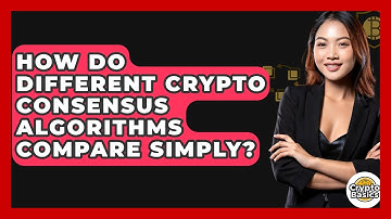 How Do Different Crypto Consensus Algorithms Compare Simply? - CryptoBasics360.com