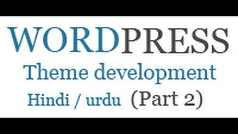 How to create wordpress theme in hindi / urdu (Part 2)