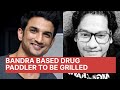 Bandra Based Drug Paddler To Be Grilled Soon by NCB l