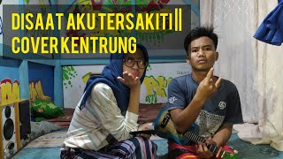 DiSaat Aku Tersakiti||Cover Kentrung