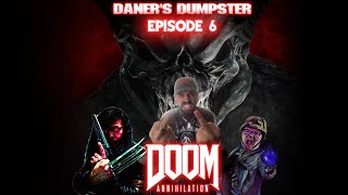 Daners Dumpster Episode 6: Doom Annihilation