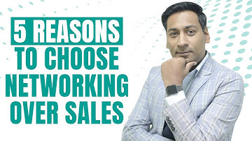 5 Reasons to Choose Networking Over Sales | Paritosh Pathak
