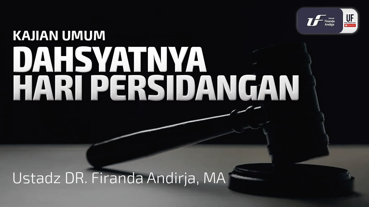 Dahsyatnya Hari Persidangan - Ustadz Dr. Firanda Andirja, M.A.