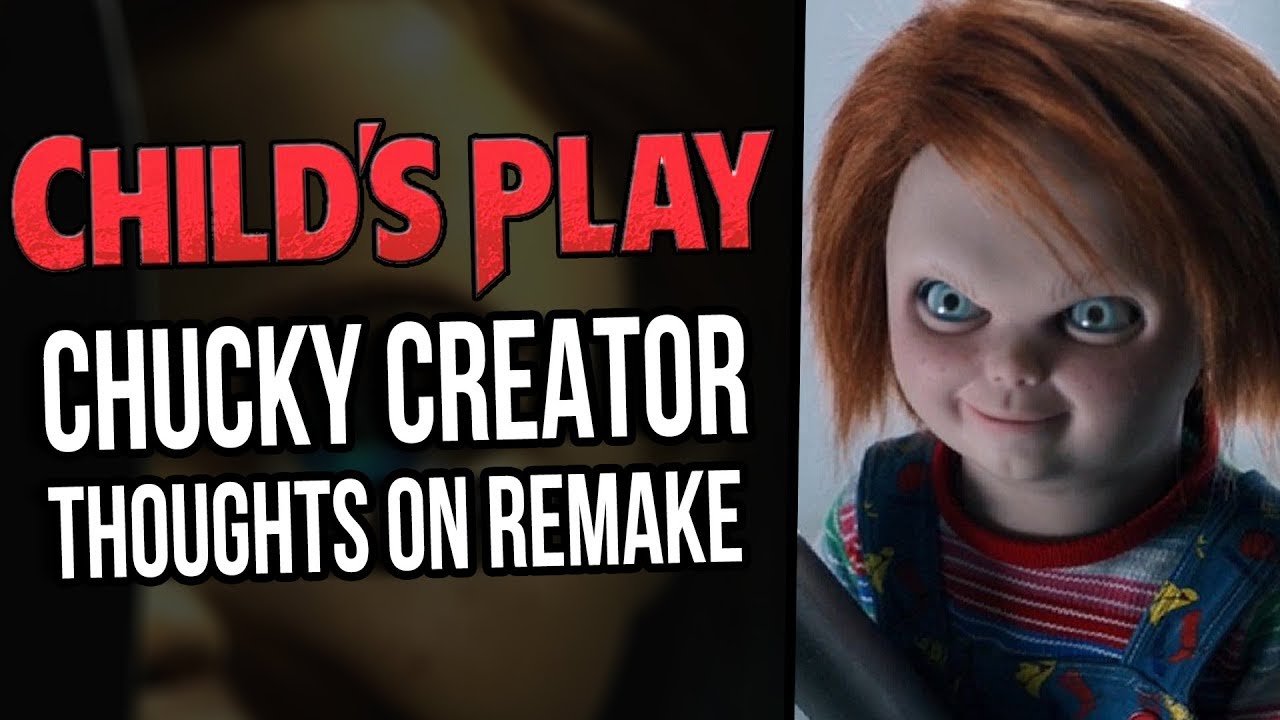 Childs Play (2019) Remake CHUCKY CREATOR’S THOUGHTS
