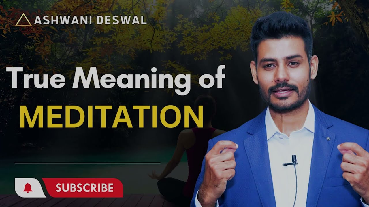 True Meaning of Meditation — Ashwani Deswal