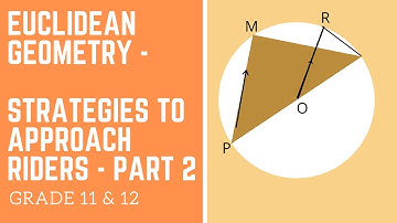 Euclidean Geometry || Grade 11 & 12 ||  Strategy to approach riders - Part Two
