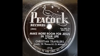 TEXAS GOSPEL: Christian Travelers / Make More Room for Jesus in Your Life / Peacock / 1953