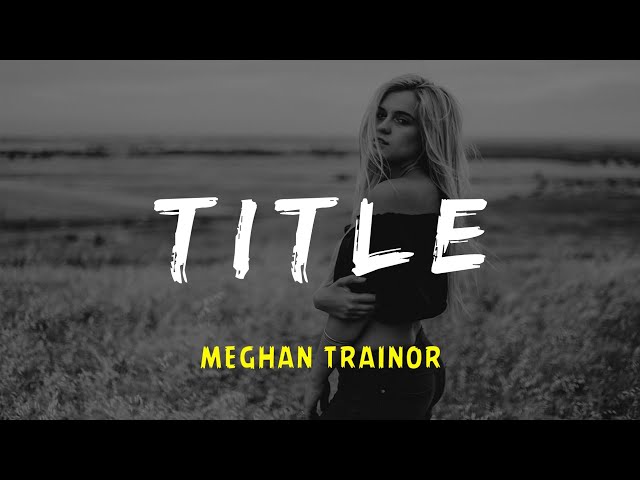 Meghan Trainor- Title ( lyrics video) class=