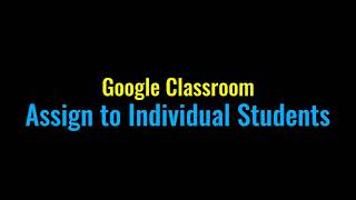 Google Classroom - Assign to Individual Students