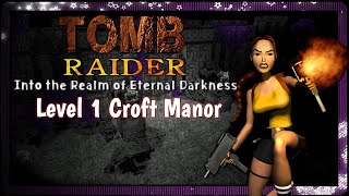 Tomb Raider: Into the Realm of Eternal Darkness - Level 1 Croft Manor - TRLE - Lets Play