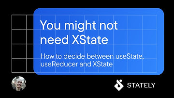 How to decide between useState, useReducer and XState