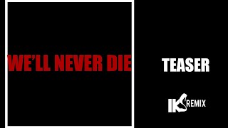 Teaser we’ll never die