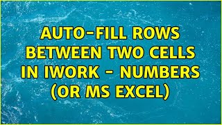 Auto-fill rows between two cells in iWork - Numbers (or MS Excel) (3 Solutions!!)