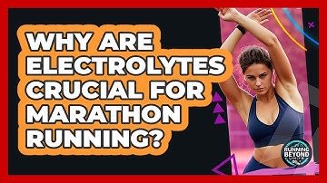 Why Are Electrolytes Crucial For Marathon Running? - Running Beyond Limits