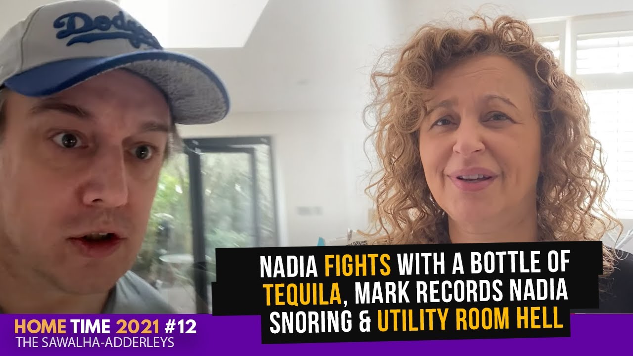HOME TIME #12 Nadia FIGHTS with a Bottle of TEQUILA, Mark Records Nadia Snoring & UTILITY ROOM HELL