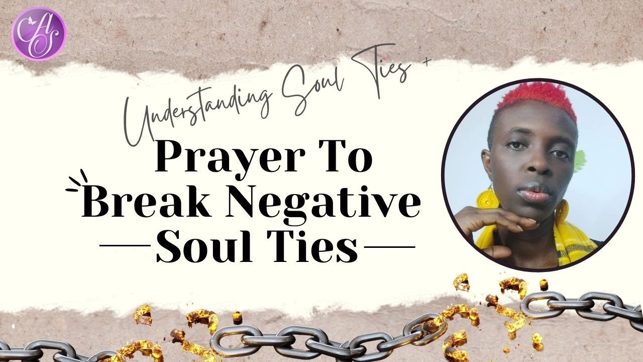 Understanding Soul Ties + Prayer of Deliverance To Break Negative Soul ...
