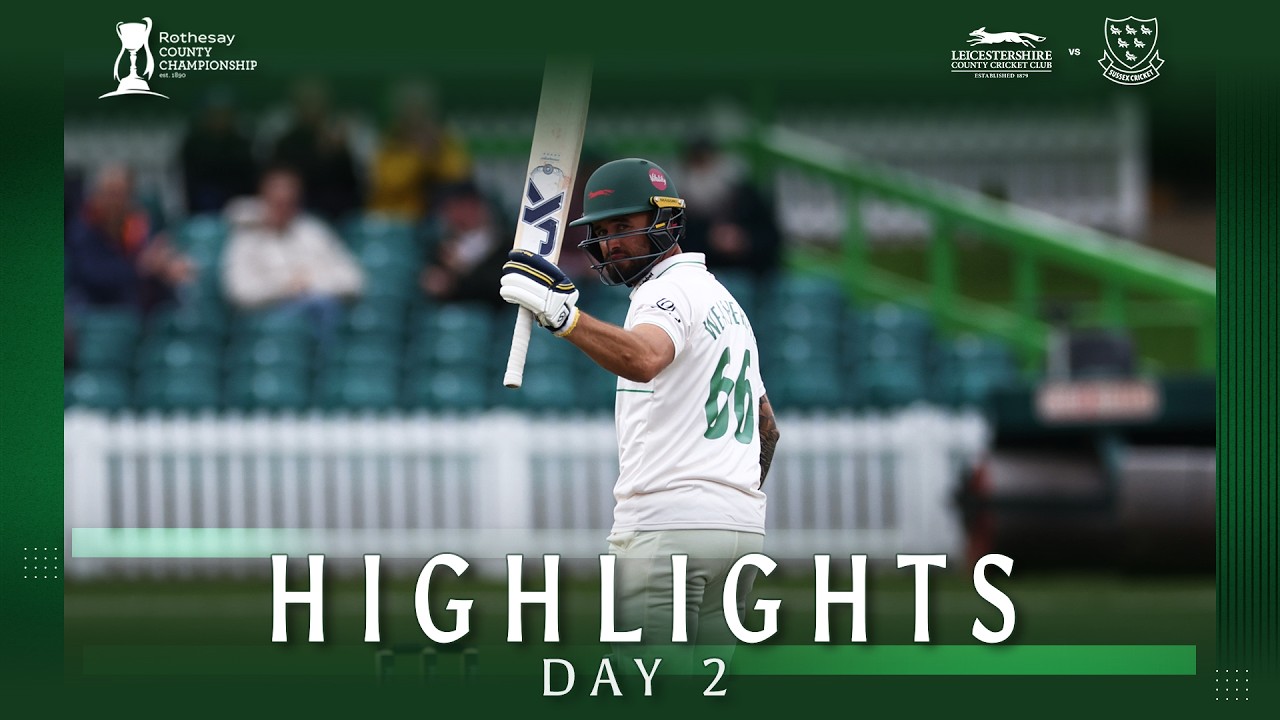 HIGHLIGHTS | Leicestershire vs Sussex | Day 2 | Rothesay County Championship