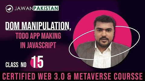DOM Manipulation and Todo App Making in JavaScript | Class # 15 in Urdu / Hindi | Web 3.0 Course