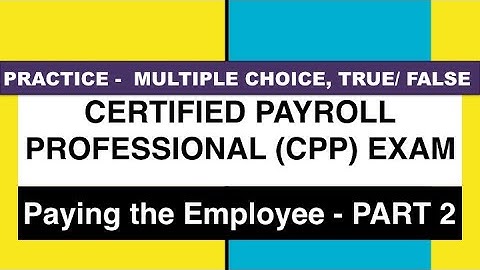 (CPP) EXAM - (PRACTICE QUESTIONS) Section 5 Paying the employee Part 2