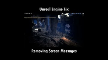 Unreal Fix:  Removing Screen Messages #UE