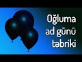 Oğluma ad günü təbrikləri 2023