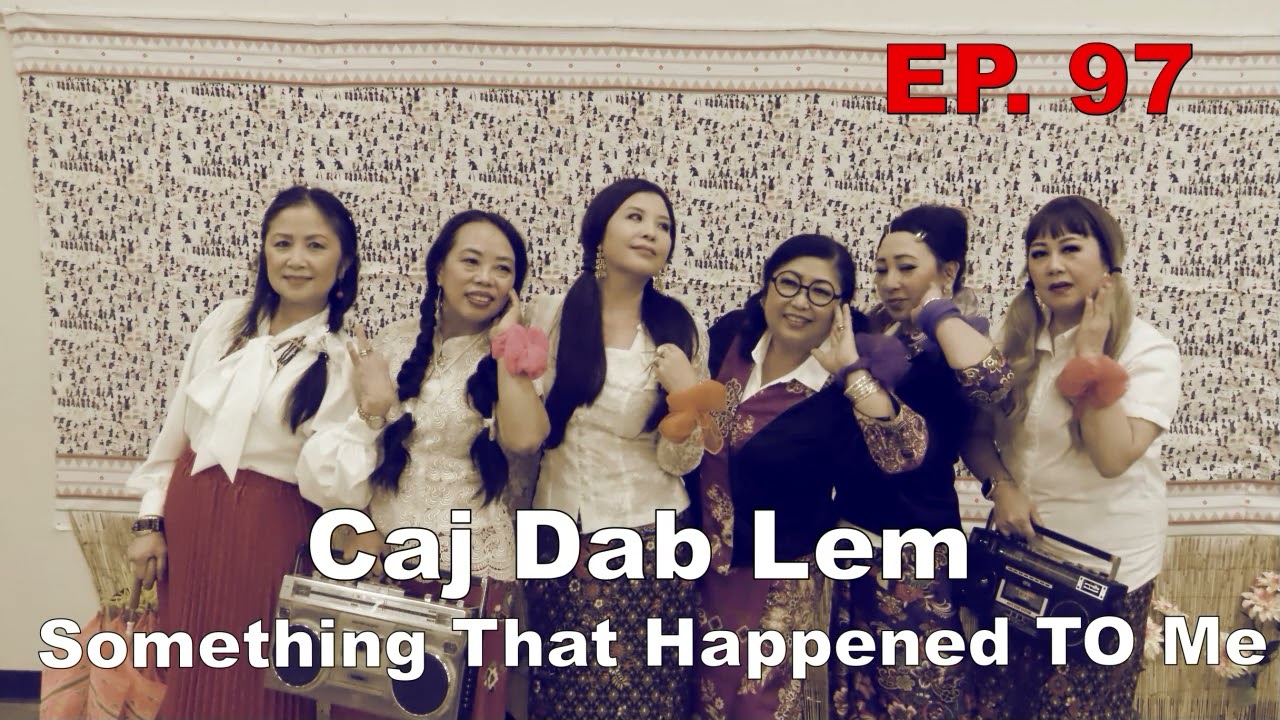 Something That Happened To Me EP. 97 Caj Dab Lem Kiag~07/17/2025~
