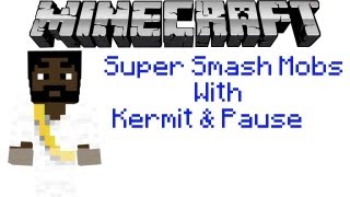 Super Smash Mobs W/PauseUnPause & KermitPlaysMC