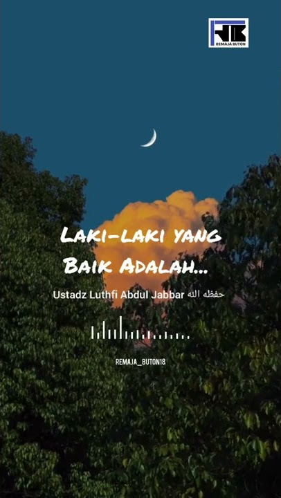 laki-laki yang baik adalah!!! - Ustadz Luthfi Abdul Jabbar