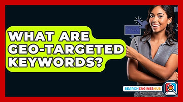 What Are Geo-Targeted Keywords? - SearchEnginesHub.com