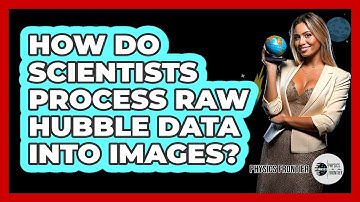 How Do Scientists Process Raw Hubble Data Into Images? - Physics Frontier
