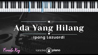 Ada Yang Hilang - Ipang Lazuardi (KARAOKE PIANO - FEMALE KEY)