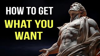 HOW TO GET WHAT YOU WANT | STOICISM