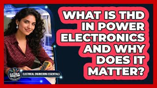 What Is Thd In Power Electronics And Why Does It Matter? - Electrical Engineering Essentials
