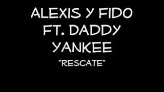 Alexis Y Fido Ft Daddy Yankee - Rescate