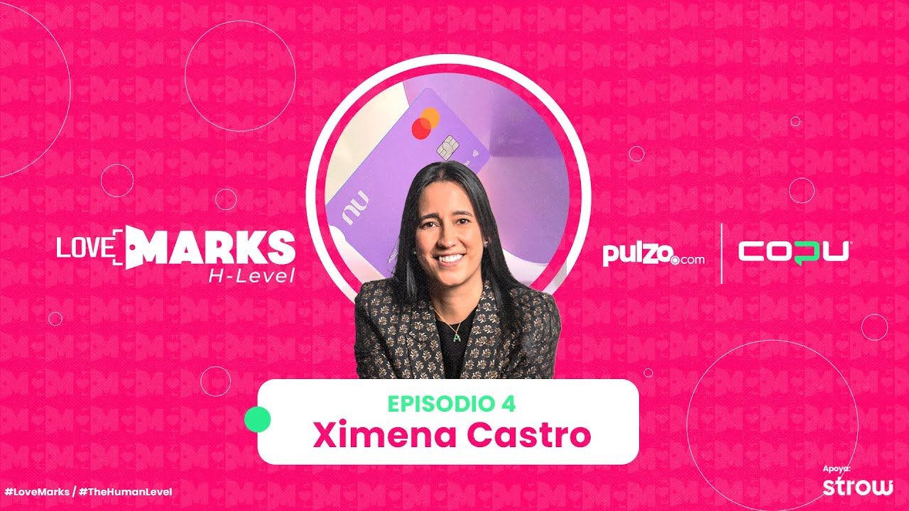 💜 Ximena Castro, CMO de Nu Colombia | Lovemarks Sessions Ep. 4