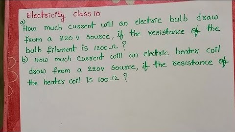a)How much current will an electric bulb draw from a 220v source,if the resistance of the bulb filam
