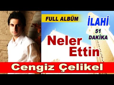 EN SEVİLEN İLAHİLER Cengiz Çelikel Neler Ettin FULL ALBÜM İLAHİLER