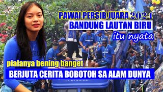 PAWAI PERSIB JUARA " BANDUNG LAUTAN BIRU ITU NYATA BERJUTA CERITA BOBOTOH SA ALAM DUNYA "