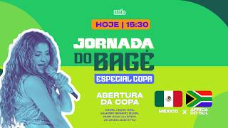 ABERTURA DA COPA! SHAKIRA! MÉXICO E ÁFRICA DO SUL!🔵 AO VIVO 🔵 JORNADA DO BAGÉ ESPECIAL COPA🔵