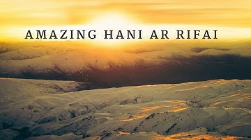 ᴴᴰ | Hani Ar Rifai | Unbelievable | القارئ هاني الرفاعي