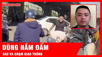 Hành hung người giữa phố sau va chạm ô tô, nam thanh niên ở Hà Nội bị tạm giữ | Tin tức