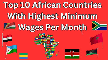 Top 10 African Countries With Highest Minimum Wages Per Month