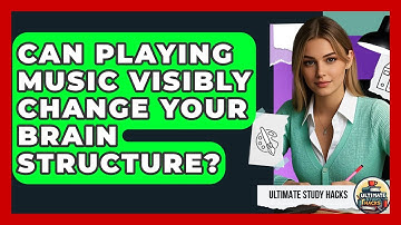 Can Playing Music Visibly Change Your Brain Structure? - Ultimate Study Hacks