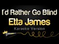 Etta James I D Rather Go Blind Karaoke Version