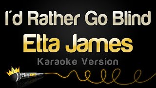 Video thumbnail of "Etta James - I'd Rather Go Blind (Karaoke Version)"